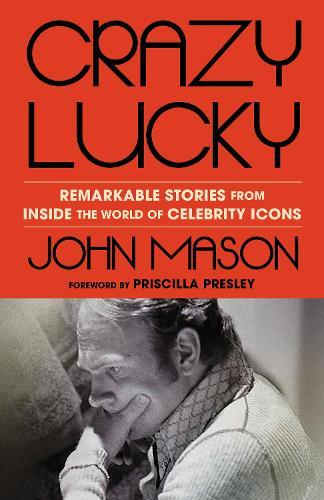Crazy Lucky: Remarkable Stories from Inside the World of Celebrity Icons