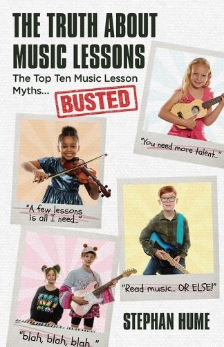 The Truth About Music Lessons: The Top Ten Music Lesson Myths . . . Busted