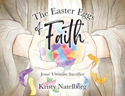 The Easter Eggs of Faith: Jesus' Ultimate Sacrifice