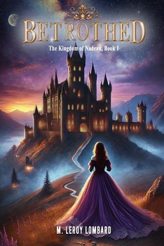 Betrothed: The Kingdom of Nadeau, Book 1