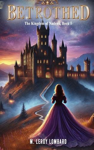 Betrothed: The Kingdom of Nadeau, Book 1