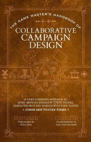 The Game Master’s Handbook of Collaborative Campaign Design: A game-changing approach to homebrewing emergent TTRPG stories, character arcs and worlds with your players