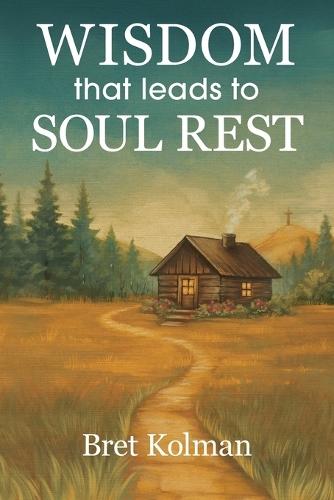 Wisdom That Leads to Soul Rest