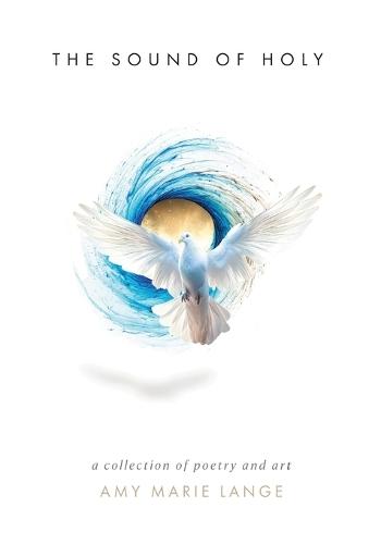 The Sound of Holy: A Collection of Poetry and Art