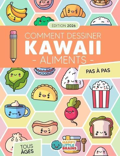 Comment Dessiner des Aliments Kawaii: 101 Dessins Super Mignons pour Apprendre à Dessiner des Aliments Étape par Étape