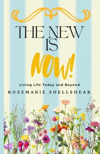 The New Is Now!: Living Life Today and Beyond