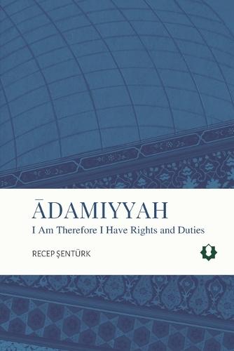 Adamiyyah: I Am Therefore I Have Rights and Duties