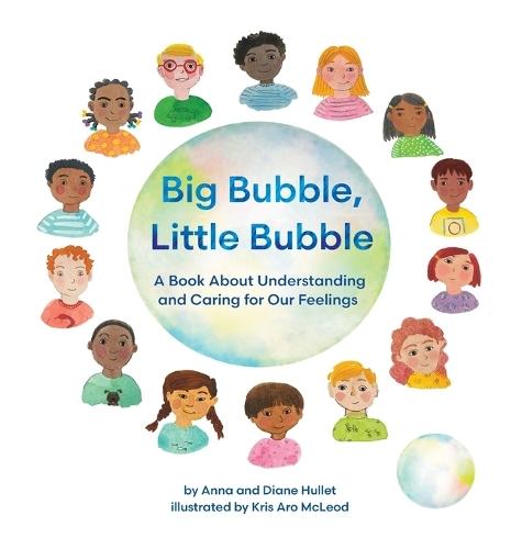 Big Bubble, Little Bubble: A Book About Understanding and Caring for Our Feelings