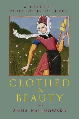 Clothed with Beauty: A Catholic Philosophy of Dress