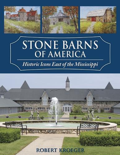 Stone Barns of America: Historic Icons East of the Mississippi