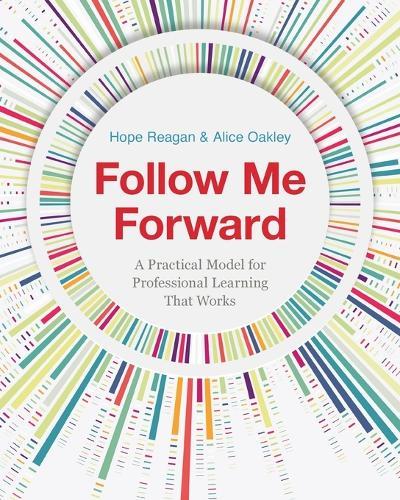 Follow Me Forward: A Practical Model for Professional Learning That Works