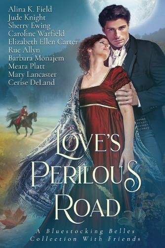 Love's Perilous Road: A Bluestocking Belles Collection with Friends