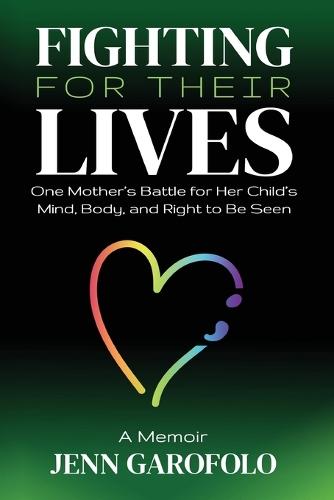 Fighting For Their Lives: One Mother's Battle for Her Child's Mind, Body, and Right To Be Seen