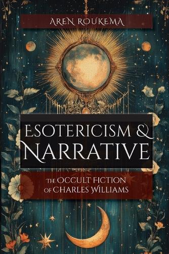 Esotericism & Narrative: The Occult Fiction of Charles Williams