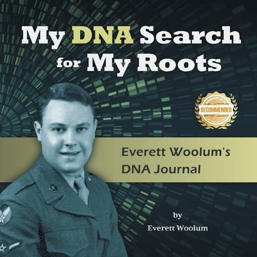 My DNA Search for My Roots: Everett Woolum's DNA Journal