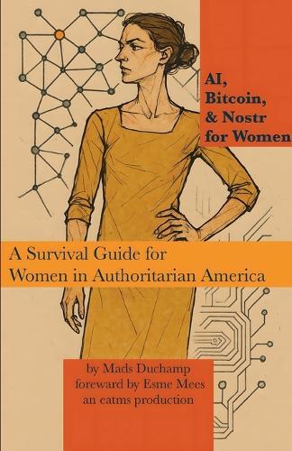 AI, Bitcoin, & Nostr for Women: A Survival Guide for Women in Authoritarian America