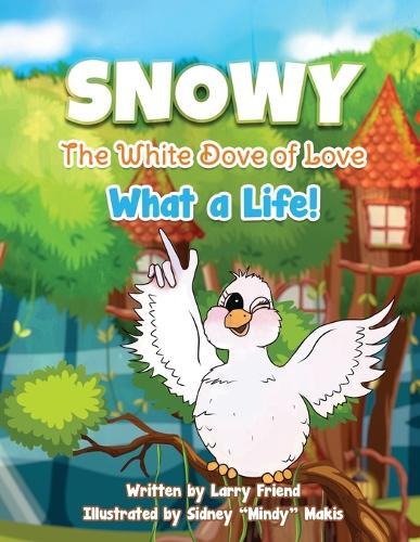 Snowy the White Dove of Love: What a Life