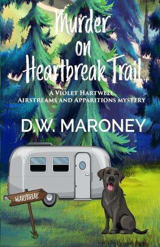 Murder on Heartbreak Trail: A Violet Hartwell Airstreams and Apparitions Mystery
