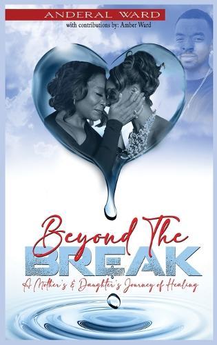 Beyond the Break: A Mother's & Daughter's Journey of Healing