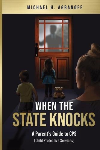 When the State Knocks: A Parent's Guide to CPS (Child Protective Services)