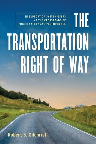 The Transportation Right of Way: In Support of System Users at the Crossroads of Public Safety and Performance