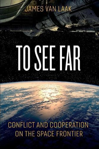 To See Far: Conflict and Cooperation on the Space Frontier