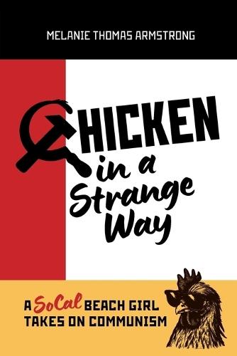 Chicken in a Strange Way: A SoCal Beach Girl Takes on Communism