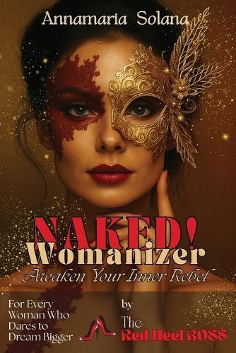 NAKED! Womanizer: Awaken Your Inner Rebel: For Every Woman Who Dares to Dream Bigger