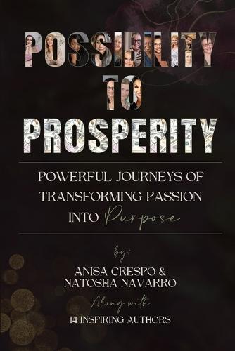 Possibility to Prosperity: Powerful Journeys of Transforming Passion Into Purpose