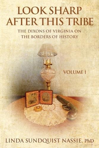 Look Sharp After This Tribe Volume 1: The Dixons of Virginia on the Borders of History
