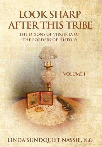 Look Sharp After This Tribe Volume 1: The Dixons of Virginia on the Borders of History