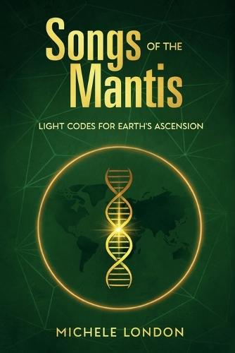 Songs of the Mantis: Light Codes for Earth's Ascension