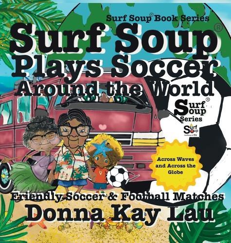 Surf Soup Plays Soccer Around the World: Friendly Soccer & Football Matches Across Waves and Across the Globe
