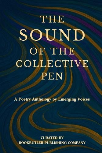 The Sound of the Collective Pen: A Poetry Anthology by Emerging Voices