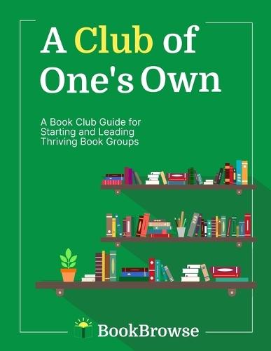 A Club of One's Own: A Book Club Guide for Starting and Leading Thriving Book Groups