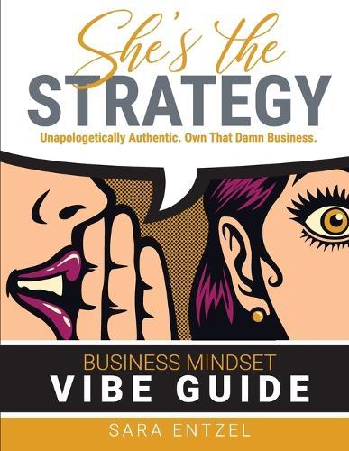 She's The Strategy: Unapologetically Authentic. Own That Damn Business.