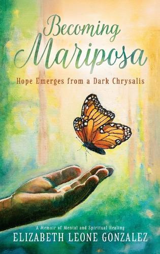 Becoming Mariposa: Hope Emerges from a Dark Chrysalis
