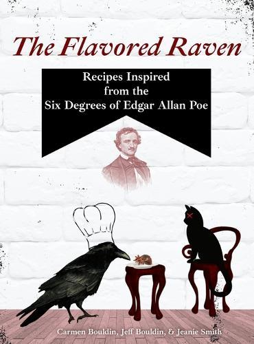 The Flavored Raven: Recipes Inspired from the Six Degrees of Edgar Allan Poe