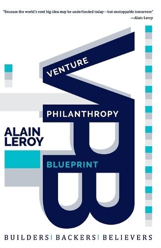 Venture Philanthropy Blueprint: (VPB) Builders. Backers. Believers.