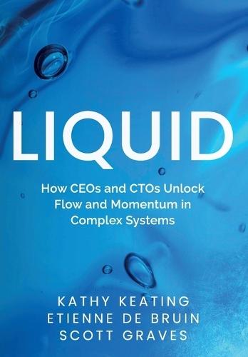 Liquid: How CEOs & CTOs Unlock Flow and Momentum in Complex Systems