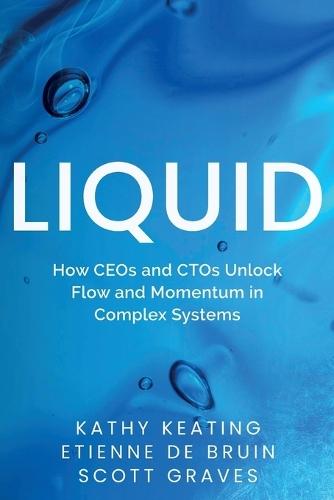 Liquid: How CEOs & CTOs Unlock Flow and Momentum in Complex Systems