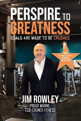 Perspire to Greatness: Goals Are Meant to Be Crushed