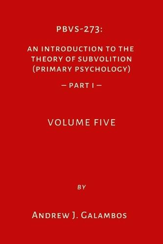 Pbvs-273: An Introduction to the Theory of Subvolition (Primary Psychology)-Part 1 Volume 5