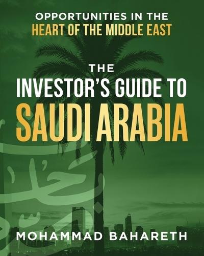 The Investor's Guide to Saudi Arabia: Opportunities in the Heart of the Middle East