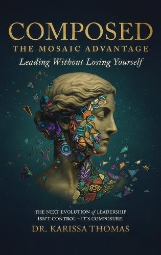 Composed: A Mosaic Advantage to Lead Without Losing Yourself