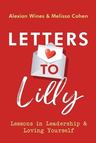 Letters To Lilly: Lessons in Leadership & Loving Yourself