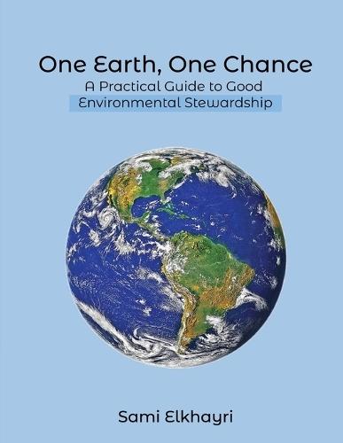 One Earth, One Chance: A Practical Guide to Good Environmental Stewardship
