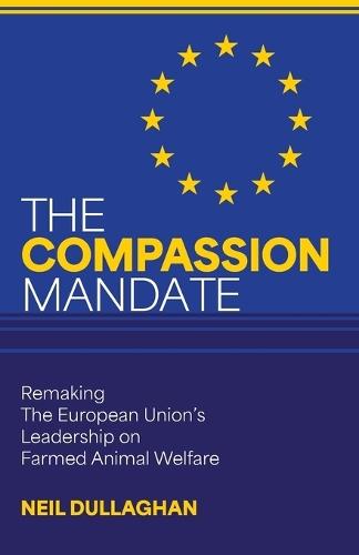The Compassion Mandate: Remaking the European Union's Leadership on Farmed Animal Welfare