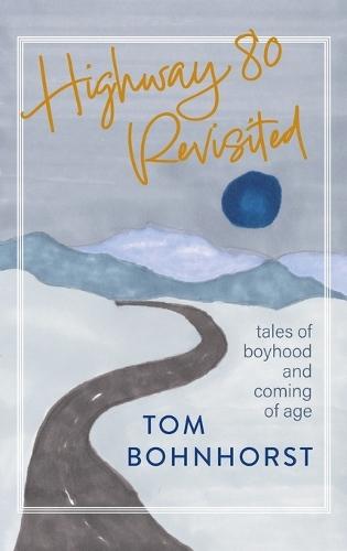 Highway 80 Revisited: Tales of Boyhood and Coming of Age
