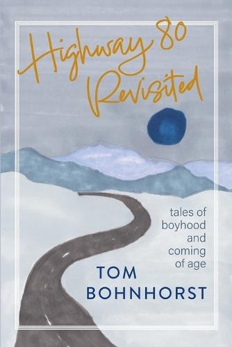 Highway 80 Revisited: Tales of Boyhood and Coming of Age
